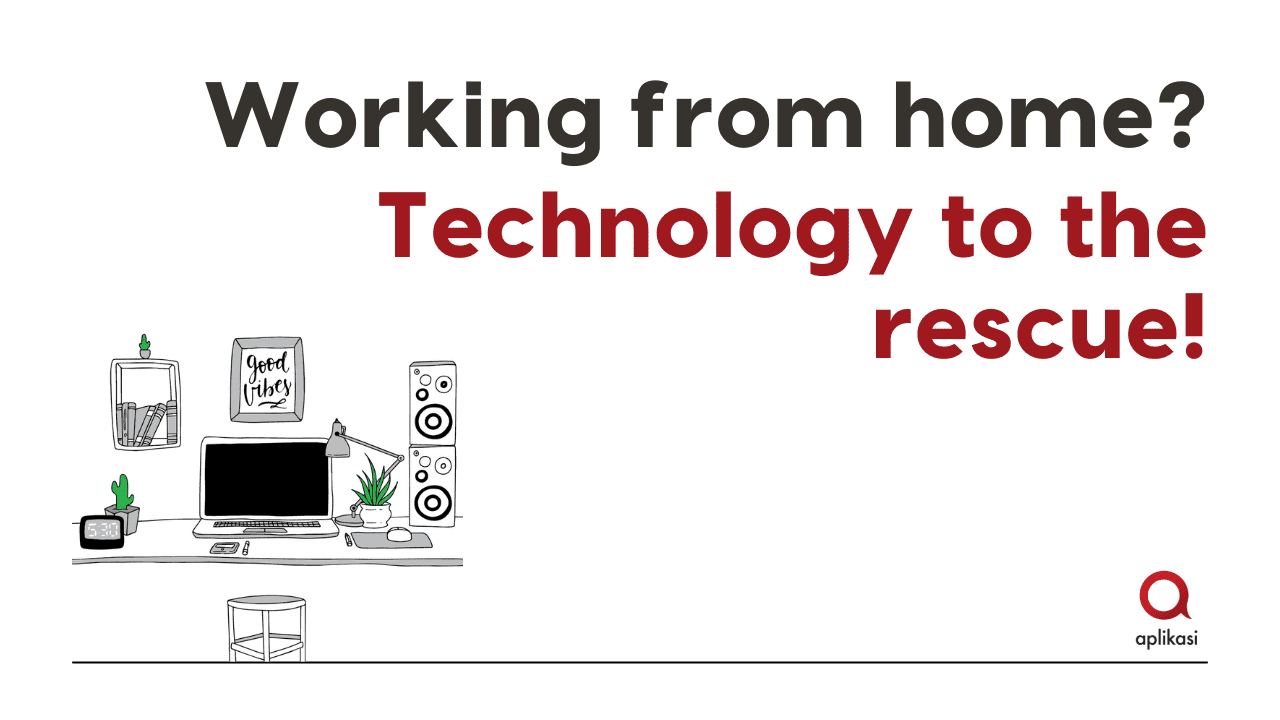Working from home? Technology to the rescue!