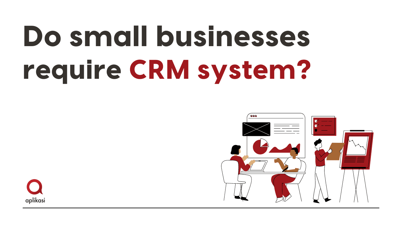 Do Small Businesses Require CRM System?